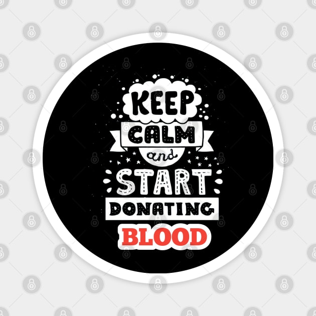 Keep calm and start donating BLOOD Magnet by Dess